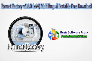 Format Factory v5.8.0 (x64) Multilingual Portable Free Download